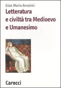 Letteratura e civiltà tra Medioevo e Umanesimo