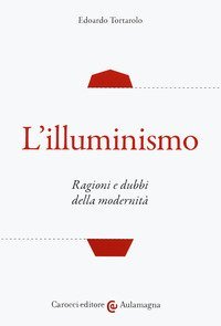 L'illuminismo. Ragioni e dubbi della modernit&agrave;
