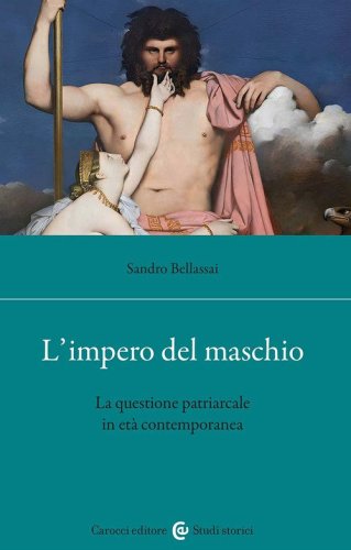 L'impero del maschio. La questione patriarcale in et&agrave; contemporanea