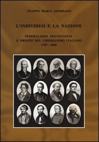 L'individuo e la nazione. Federalismo protestante e origini del liberalismo italiano 1787-1848