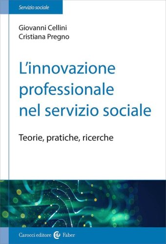L'innovazione professionale nel servizio sociale. Teorie, pratiche, ricerche