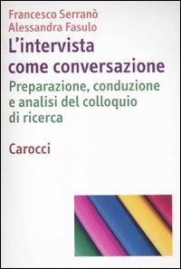 L'intervista come conversazione - Preparazione, conduzione e analisi del colloquio di ricerca