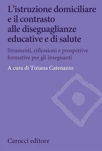L'istruzione domiciliare e il contrasto alle diseguaglianze educative e di salute. Strumenti, riflessioni e prospettive formative per gli insegnanti