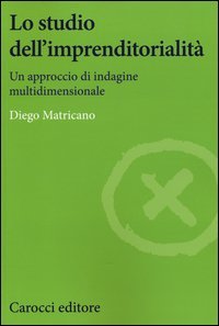 Lo studio dell'imprenditorialit&agrave;. Un approccio di indagine multidimensionale