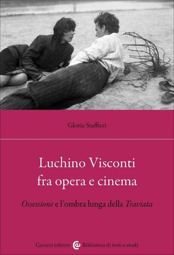 Luchino Visconti fra opera e cinema. Ossessione e l'ombra lunga della Traviata