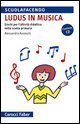 Ludus» in musica - Giochi per l'attività didattica nella scuola primaria. Con CD Audio