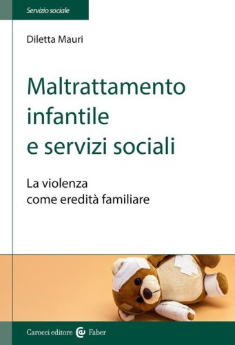 Maltrattamento infantile e servizi sociali. La violenza come eredit&agrave; familiare