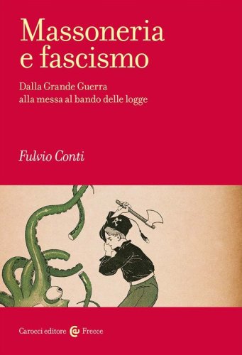 Massoneria e fascismo. Dalla Grande Guerra alla messa al bando delle logge
