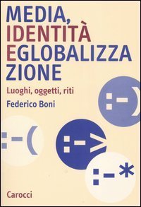 Media, identit&agrave; e globalizzazione - Luoghi, oggetti, riti
