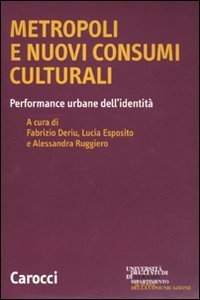 Metropoli e nuovi consumi culturali - Performance urbane dell'identit&agrave;