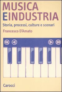 Musica e industria - Storia, processi, culture e scenari