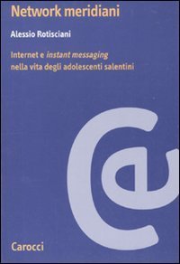 Network meridiani - Internet e &laquo;instant messaging&raquo; nella vita degli adolescenti salentini