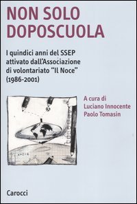 Non solo doposcuola - I quindici anni del SSEP attivato dall'associazione di volontariato &laquo;Il Noce&raquo; (1986-2001)