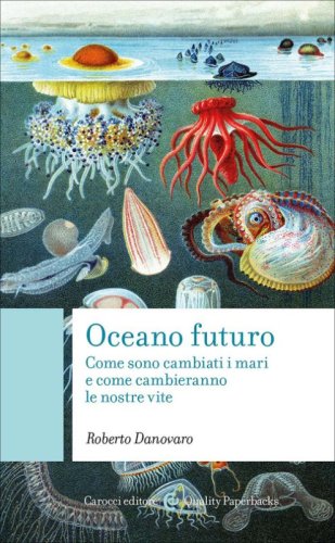 Oceano futuro. Come sono cambiati i mari e come cambieranno le nostre vite