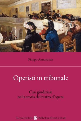 Operisti in tribunale. Casi giudiziari nella storia del teatro d'opera