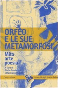 Orfeo e le sue metamorfosi - Mito, arte, poesia