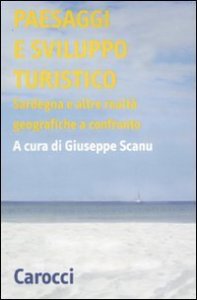 Paesaggi e sviluppo turistico - Sardegna e alte realt&agrave; geografiche a confronto. Atti del Convegno di studi (Olbia, 15-17 ottobre 2008)