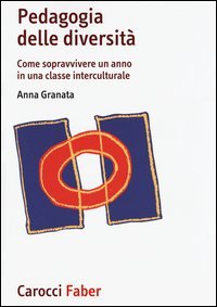 Pedagogia delle diversit&agrave;. Come sopravvivere un anno in una classe interculturale