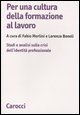 Per una cultura della formazione al lavoro - Studi e analisi sulla crisi dell'identit&agrave; professionale