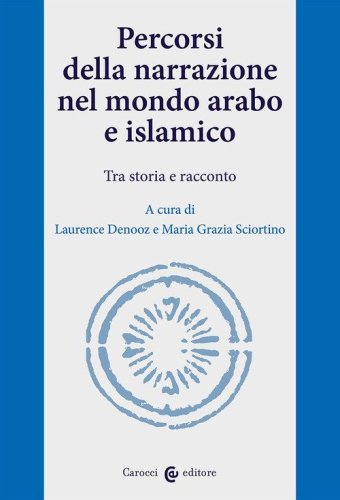 Percorsi della narrazione nel mondo arabo e islamico. Tra storia e racconto