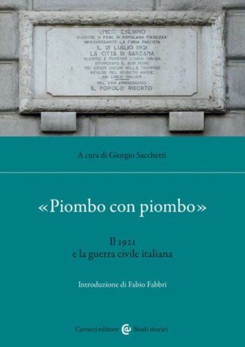 &laquo;Piombo con piombo&raquo;. Il 1921 e la guerra civile italiana