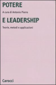 Potere e leadership - Teorie, metodi e applicazioni