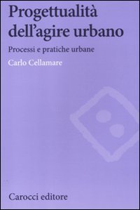 Progettualit&agrave; dell'agire urbano. Processi e pratiche urbane