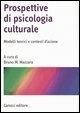 Prospettive di psicologia culturale - Modelli teorici e contesti d'azione
