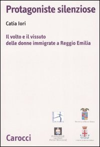 Protagoniste silenziose - Il volto e il vissuto delle donne immigrate a Reggio Emilia