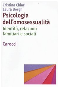 Psicologia dell'omosessualit&agrave;. Identit&agrave;, relazioni familiari e sociali