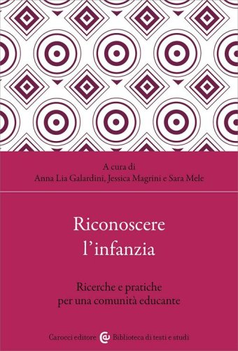 Riconoscere l'infanzia. Ricerche e pratiche per una comunit&agrave; educante