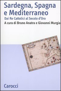 Sardegna, Spagna e Mediterraneo - Dai Re cattolici al secolo d'oro