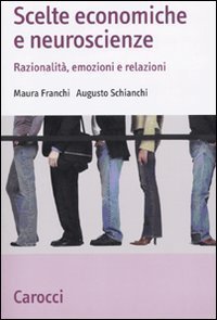Scelte economiche e neuroscienze - Razionalità, emozioni e relazioni