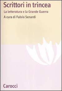 Scrittori in trincea - La letteratura e la grande guerra