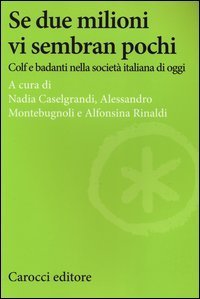 Se due milioni vi sembran pochi. Colf e badanti nella societ&agrave; italiana di oggi
