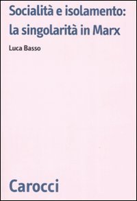 Socialità e isolamento: la singolarità in Marx