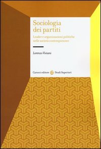 Sociologia dei partiti. Leader e organizzazioni politiche nelle societ&agrave; contemporanee