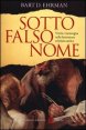 Sotto falso nome - Verità e menzogna nella letteratura cristiana antica