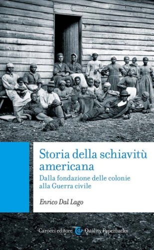 Storia della schiavit&ugrave; americana. Dalla fondazione delle colonie alla Guerra Civile