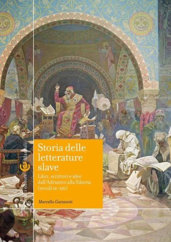 Storia delle letterature slave. Libri, scrittori e idee dall'Adriatico alla Siberia (secoli IX-XXI)