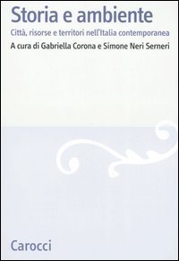 Storia e ambiente - Citt&agrave;, risorse e territori nell'Italia contemporanea