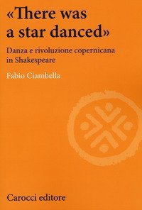 &laquo;There was a star danced&raquo;. Danza e rivoluzione copernicana in Shakespeare