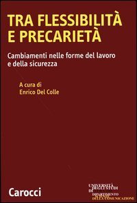 Tra flessibilit&agrave; e precariet&agrave;. Cambiamenti nelle forme del lavoro e della sicurezza