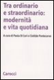 Tra ordinario e straordinario: modernit&agrave; e vita quotidiana