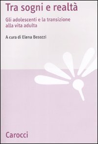 Tra sogni e realt&agrave; - Gli adolescenti e la transizione alla vita adulta