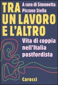 Tra un lavoro e l'altro - Vita di coppia nell'Italia postfordista