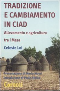 Tradizione e cambiamento in Ciad - Allevamento e agricoltura tra i Masa