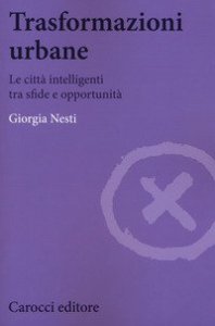 Trasformazioni urbane. Le citt&agrave; intelligenti tra sfide e opportunit&agrave;