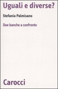 Uguali e diverse? Due banche a confronto