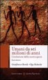 Umani da sei milioni di anni - L'evoluzione della nostra specie